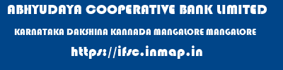 ABHYUDAYA COOPERATIVE BANK LIMITED  KARNATAKA DAKSHINA KANNADA MANGALORE MANGALORE  ifsc code